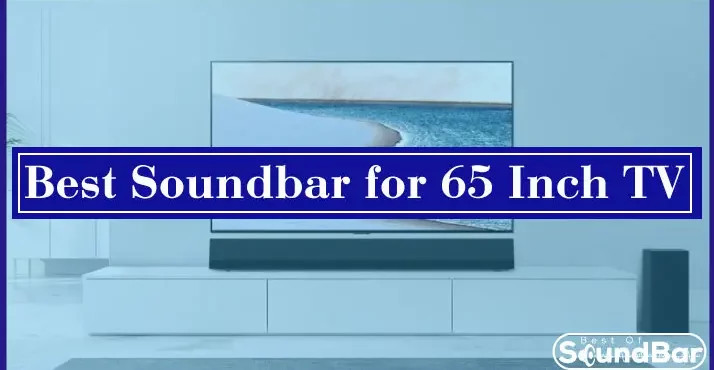 Best Soundbar for 65 Inch TV
