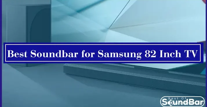 Best Soundbar for Samsung 82 Inch TV