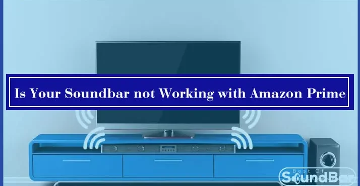 Soundbar not Working with Amazon Prime