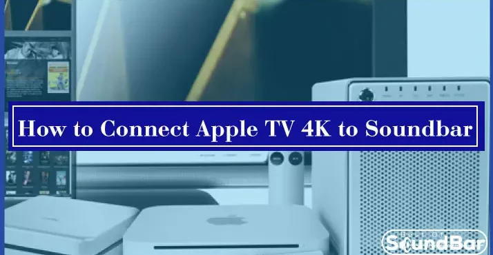 How to Connect Apple TV 4K to Soundbar