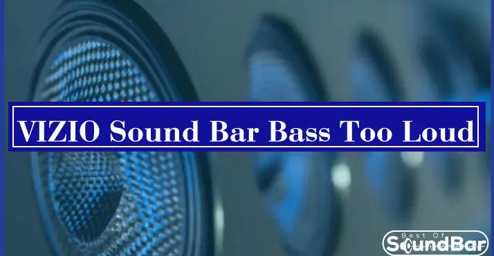 VIZIO Sound Bar Bass Too Loud