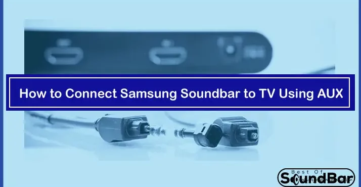 How to Connect Samsung Soundbar to TV Using AUX