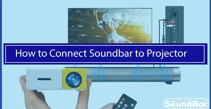 How to Connect Soundbar to Projector
