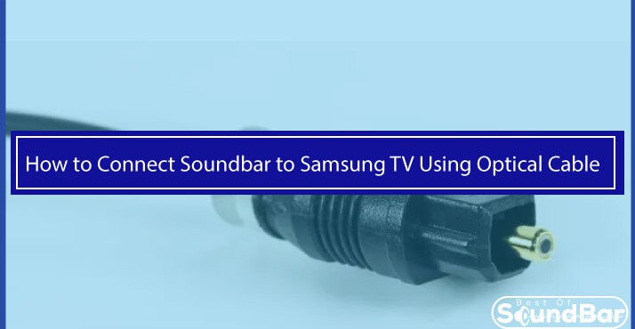 How to Connect Soundbar to Samsung TV Using Optical Cable