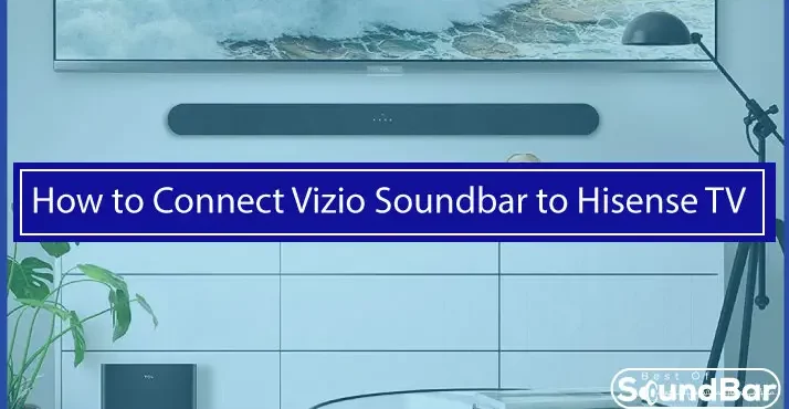 How to Connect Vizio Soundbar to Hisense TV